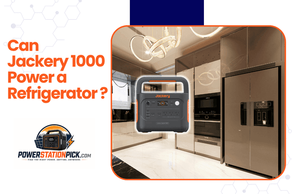 Can Jackery 1000 Power a Refrigerator? (Runtime & Real-World Test)